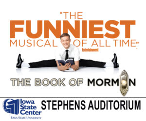 Book of Mormon. April 30, 2025 - 7:30PM. Stephens Auditorium