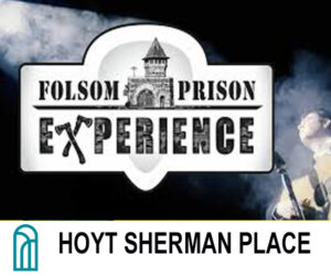 Folsom Prison Experience. February 7, 2025 - 8:00PM. Hoyt Sherman Place